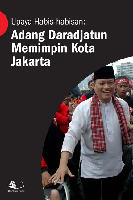 Upaya Habis-habisan Adang Daradjatun Memimpin Kota Jakarta