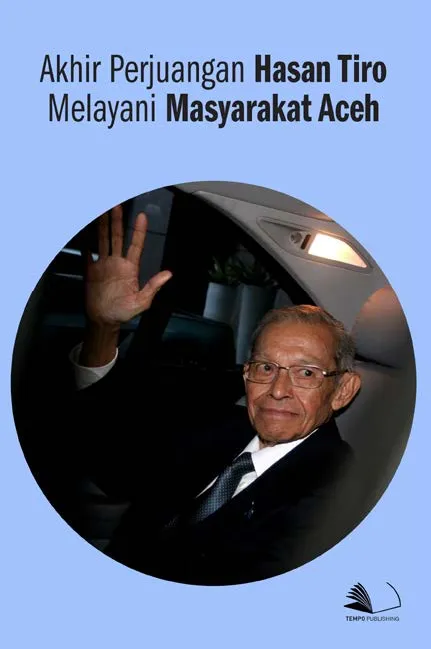 Akhir Perjuangan Hasan Tiro Melayani Masyarakat Aceh