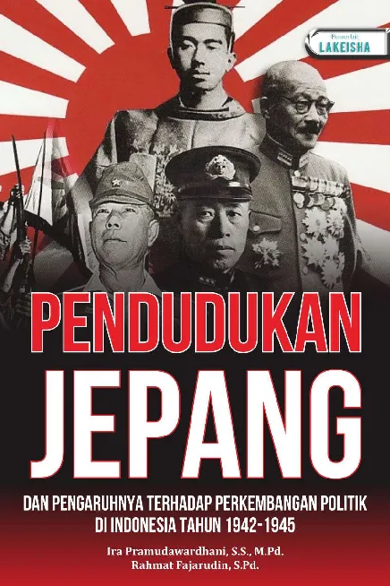 PENDUDUKAN JEPANG DAN PENGARUHNYA TERHADAP PERKEMBANGAN POLITIK DI INDONESIA TAHUN 1942- 1945