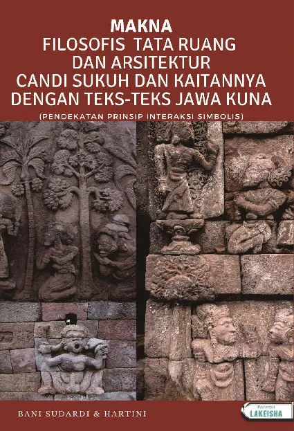 MAKNA FILOSOFIS TATA RUANG DAN ARSITEKTUR CANDI SUKUH DAN KAITANNYA DENGAN TEKS-TEKS JAWA KUNA (Pendekatan Prinsip Interaksi Simbolis)