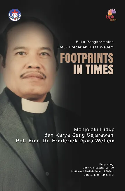 Footprints In Time: Menjejaki Hidup dan Karya Sang Sejarawan Pdt. Dr. Frederiek Djara Wellem