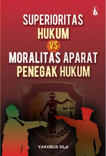 Superioritas Hukum vs Moralitas Aparat Penegak Hukum
