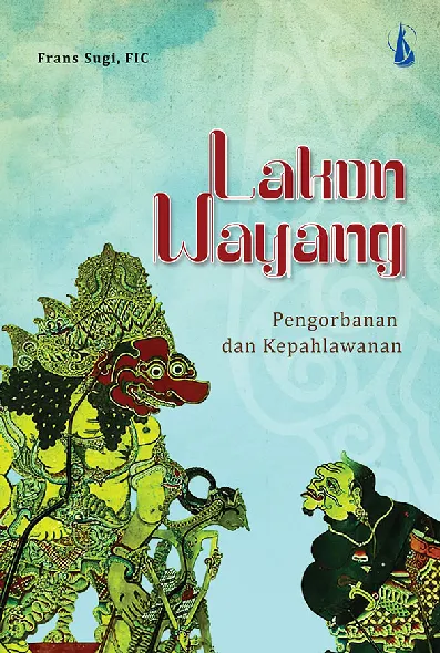 Lakon Wayang: Pengorbanan dan Kepahlawanan