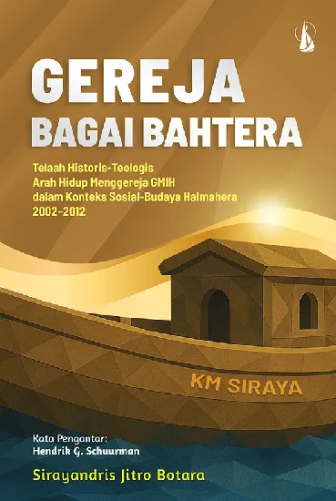 Gereja Bagai Bahtera: Telaah Historis-Teologis Arah Hidup Menggereja GMIH dalam Konteks Sosial-Budaya Halmahera 2002