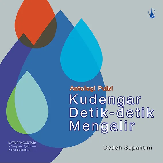 Kudengar Detik-detik Mengalir: Antologi Puisi