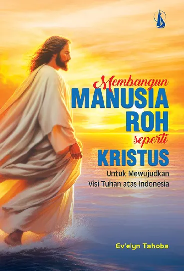 Membangun Manusia Roh seperti Kristus: Untuk Mewujudkan Visi Tuhan atas Indonesia