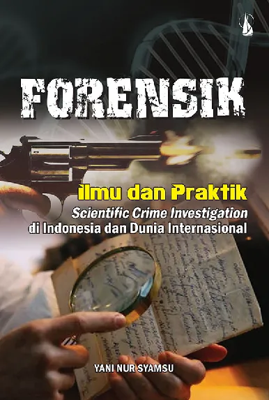 Forensik: Ilmu dan Praktik Scientific Crime Investigation di Indonesia dan Dunia Internasional