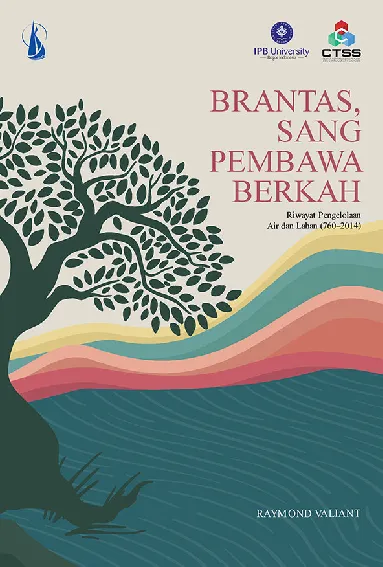 Brantas, sang Pembawa Berkah: Riwayat Pengelolaan Air & Lahan (760-2014)