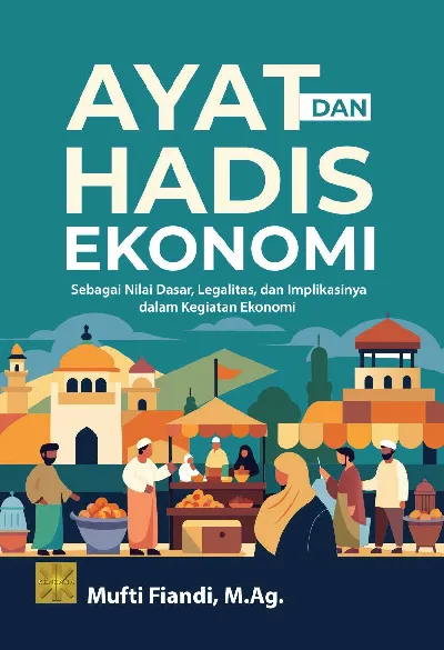 AYAT dan HADIS EKONOMISebagai Nilai Dasar, Legalitas, dan Implikasinya dalam Kegiatan Ekonomi