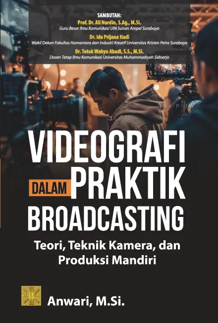 VIDEOGRAFI DALAM PRAKTIK BROADCASTING: Teori, Teknik Kamera, dan Produksi Mandiri