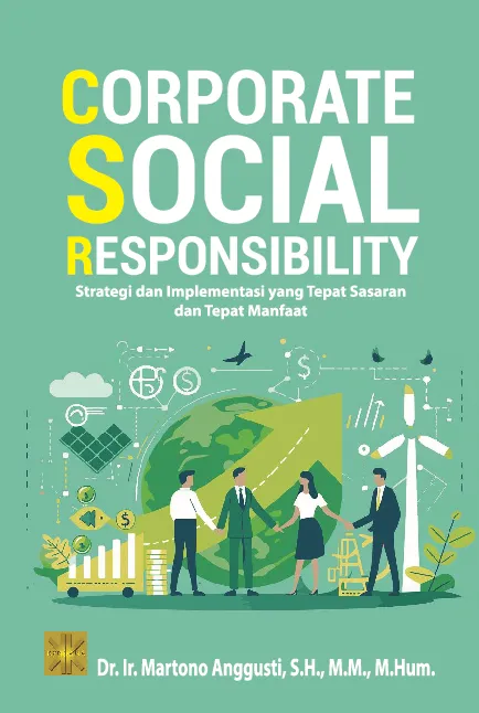 Corporate social responsibility : strategi dan implementasi yang tepat sasaran dan tepat manfaat