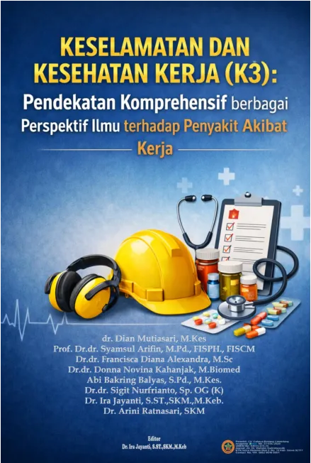 KESELAMATAN DAN KESEHATAN KERJA (K3) PENDEKATAN KOMPREHENSIF BERBAGAI PERSPEKTIF ILMU TERHADAP PENYAKIT AKIBAT KERJA