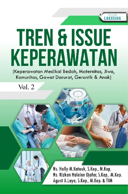TREND & ISSUE KEPERAWATAN VOL : 2 Keperawatan Medikal Bedah, Maternitas, Jiwa, Komunitas, Gawat Darurat, Gerontik & Anak