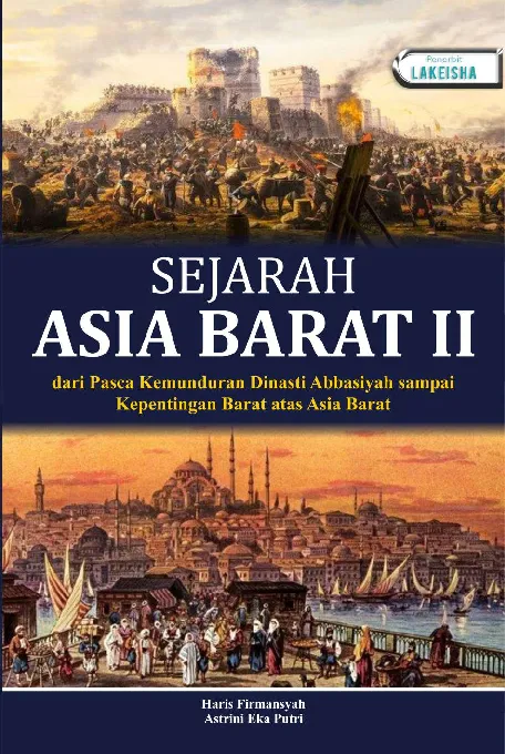 SEJARAH ASIA BARAT II Dari Pasca Kemunduran Dinasti Abbasiyah sampai Kepentingan Barat atas Asia Barat