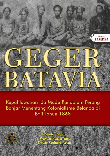 GEGER BATAVIA : KEPAHLAWANAN IDA MADE RAI DALAM PERANG BANJAR MENENTANG KOLONIALISME BELANDA TAHUN 1868