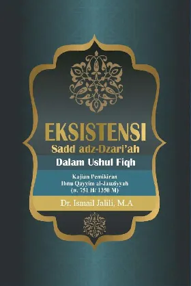 Eksistensi Sadd Adz-Dzari’ah dalam Ushul Fiqh : kajian pemikiran Ibnu Qayyim Al-Jauziyyah (W.751 H/1350 M)