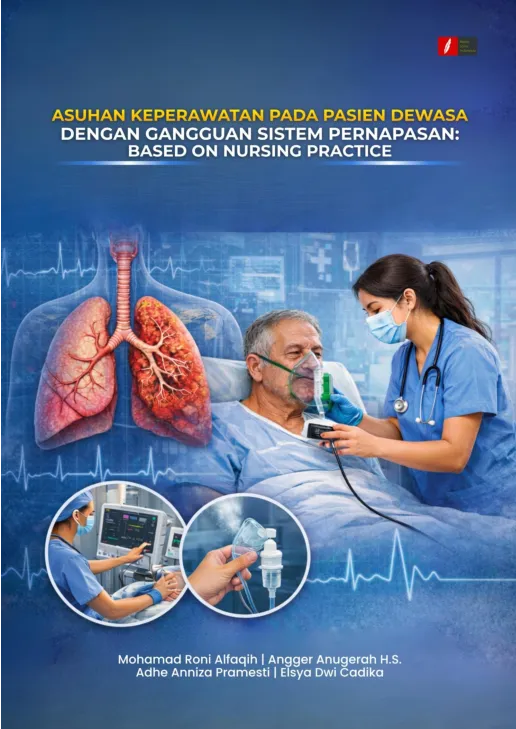 ASUHAN KEPERAWATAN PADA PASIEN DEWASA DENGAN GANGGUAN SISTEM PERANAPASAN: BASED ON NURSING PRACTICE