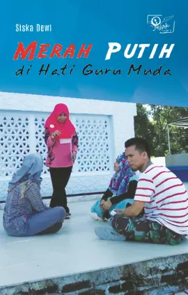 Merah putih di hati guru muda : sebuah novel