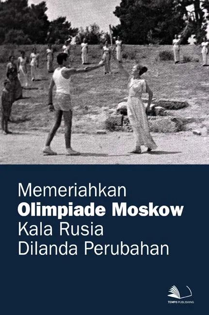 Memeriahkan Olimpiade Moskow Kala Rusia Dilanda Perubahan