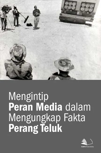 Mengintip Peran Media Dalam Mengungkap Fakta Perang Teluk