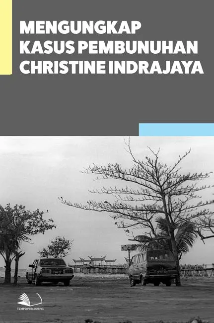 Mengungkap Kasus Pembunuhan Christine Indrajaya