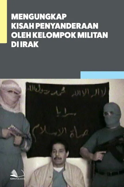 Mengungkap Kisah Penyanderaan Oleh Kelompok Militan di Irak