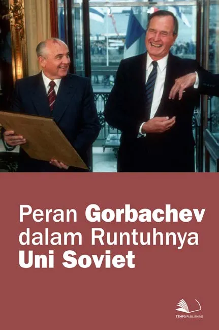 Peran Gorbachev Dalam Runtuhnya Uni Soviet