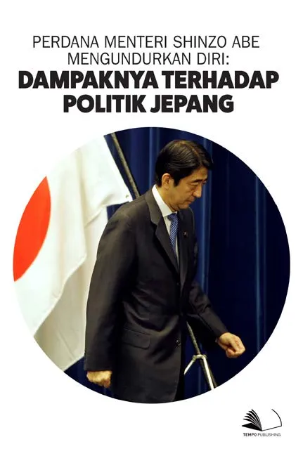 Perdana Menteri Shinzo Abe Mengundurkan Diri : Dampaknya Terhadap Politik Jepang