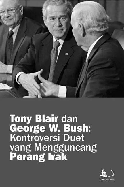 Tony Blair dan George W. Bush : Kontroversi Duet yang Mengguncang Perang Irak