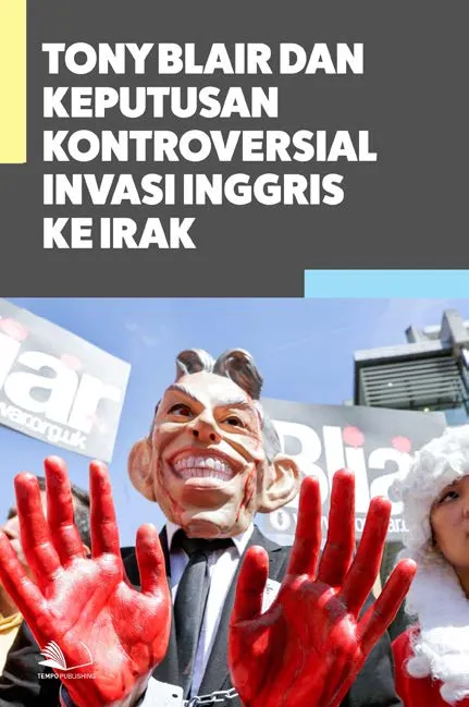 Tony Blair dan Keputusan Kontroversial Invasi Inggris ke Irak