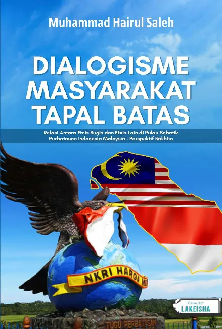 DIALOGISME MASYARAKAT TAPAL BATAS Relasi Antara Etnis Bugis dan Etnis Lain di Pulau Sebatik Perbatasan Indonesia Malaysia : Perspektif Bakhtin