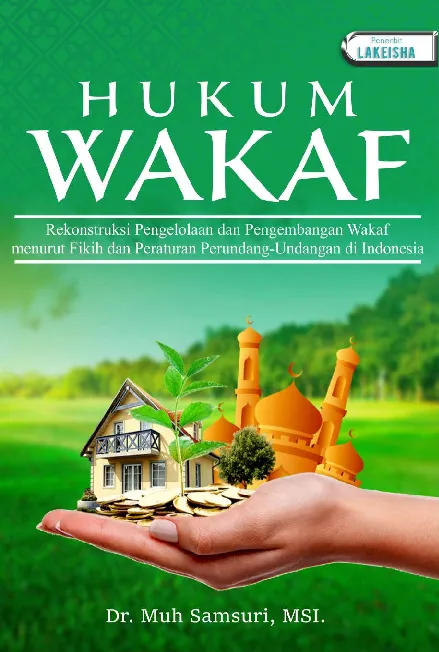 HUKUM WAKAF Rekonstruksi Pengelolaan dan Pengembangan Wakaf Menurut Fikih dan Peraturan Perundang-undangan di Indonesia