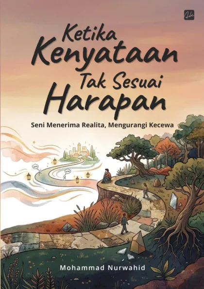 Ketika Kenyataan Tak Sesuai Harapan Seni Menerima Realita, Mengurangi Kecewa