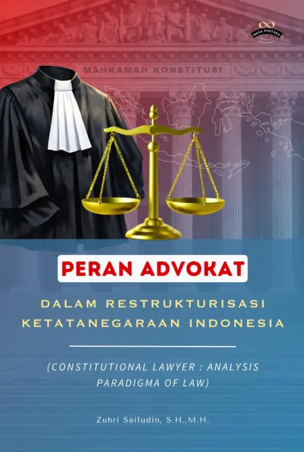 Peran Advokat Dalam Restrukturisasi Ketatanegaraan Indonesia (Constitutional Lawyer : Analysis Paradigma of Law)