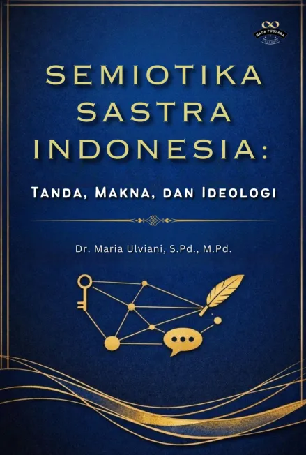 Semiotika Sastra Indonesia: Tanda, Makna, dan Ideologi