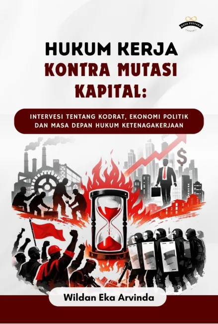 Hukum Kerja Kontra Mutasi Kapital: Intervesi Tentang Kodrat, Ekonomi Politik dan Masa Depan Hukum Ketenagakerjaan