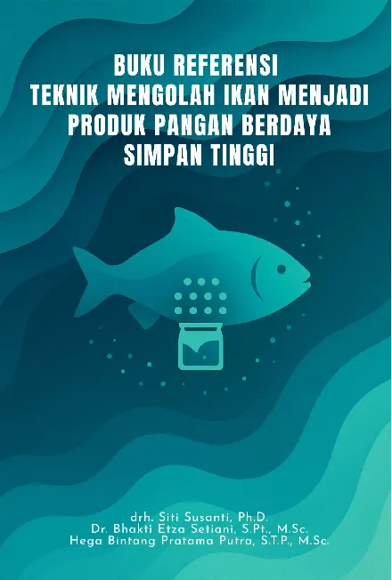Teknik Mengolah Ikan Menjadi Produk Pangan Berdaya Simpan Tinggi: Buku Referensi