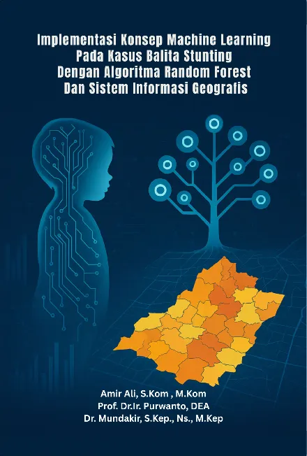 Implementasi Konsep Machine Learning pada Kasus Balita Stunting dengan Algoritma Random Forest dan Sistem Informasi Geografis
