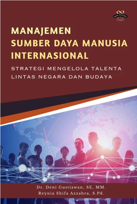 Manajemen Sumber Daya Manusia Internasional : Strategi Mengelola Talenta Lintas Negara dan Budaya