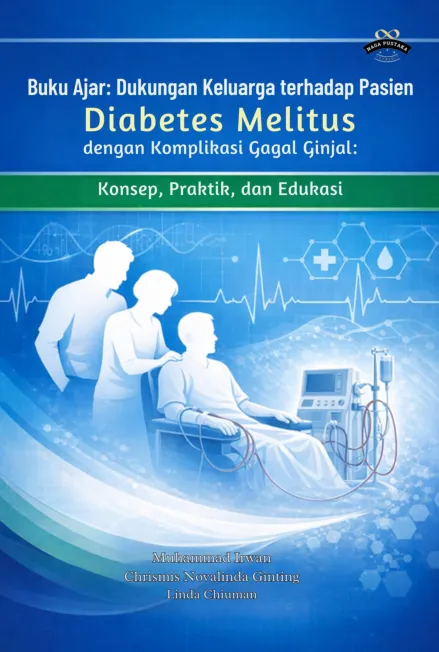 Buku Ajar: Dukungan Keluarga terhadap Pasien Diabetes Melitus dengan Komplikasi Gagal Ginjal: Konsep, Praktik, dan Edukasi