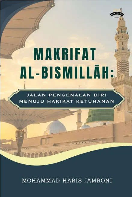 Makrifat Al-bismilah: Jalan Pengenalan Diri Menuju Hakikat Ketuhanan