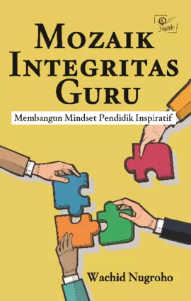 Mozaik integritas guru : membangun mindset pendidik inspiratif