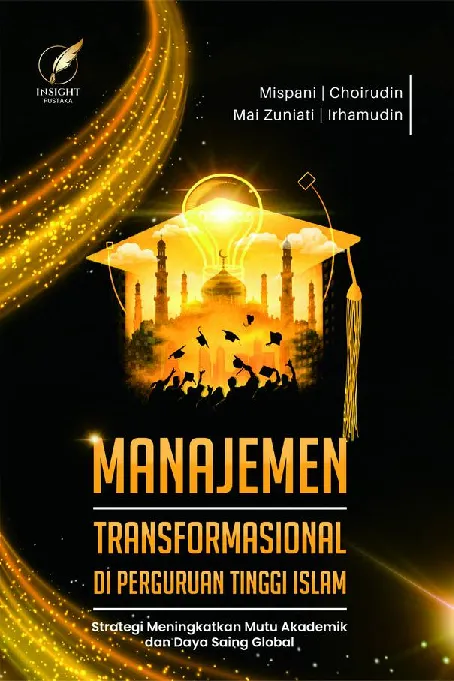 MANAJEMEN TRANSFORMASIONAL DI PERGURUAN TINGGI ISLAM: Strategi Meningkatkan Mutu Akademik dan Daya Saing Global