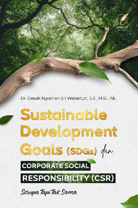 SUSTAINABLE DEVELOPMENT GOALS (SDGs) DAN CORPORATE SOCIAL RESPONSIBILITY (CSR) Serupa Tapi Tak Sama