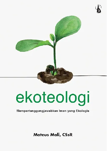 Ekoteologi: Mempertanggungjawabkan Iman yang Ekologis