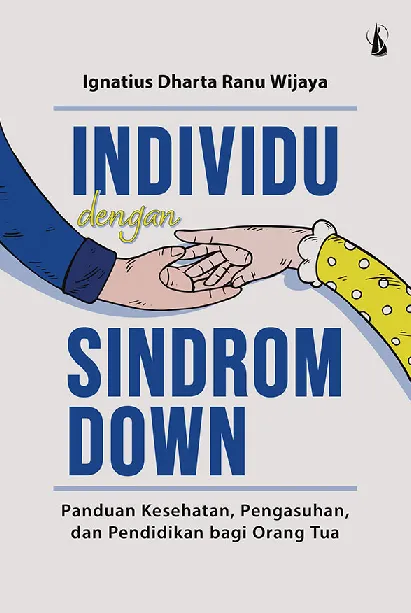 Individu dengan Sindrom Down: Panduan Kesehatan, Pengasuhan, dan Pendidikan bagi Orang Tua