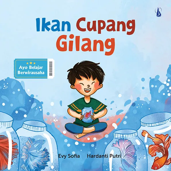 Ikan Cupang Gilang: Seri Ayo Belajar Berwirausaha