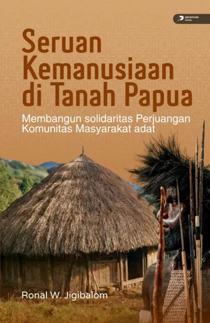 Seruan Kemanusiaan di Tanah Papua (Demi Membangun Solidaritas Perjuangan Komunitas Masyarakat Adat)