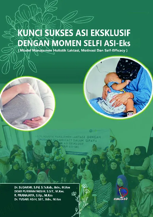 KUNCI SUKSES ASI EKSKLUSIF DENGAN MOMEN SELFI ASI-Eks (Model Manajemen Holistik Laktasi, Motivasi Dan Self-Efficacy)