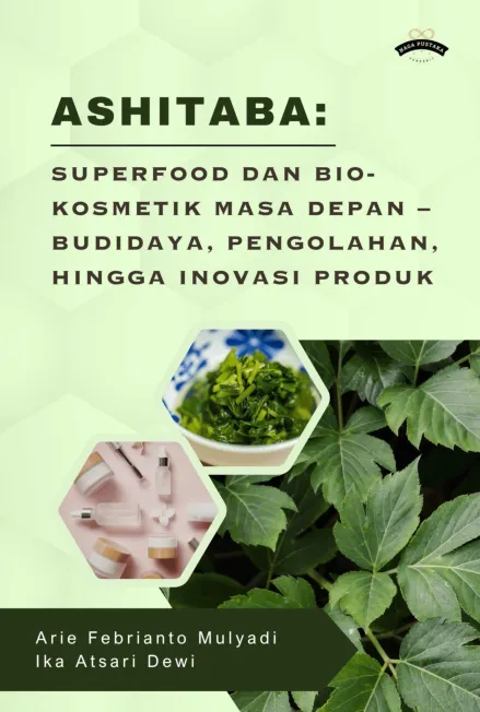 Ashitaba : Superfood Dan Bio-Kosmetik Masa Depan : Budidaya, Pengolahan, Hingga Inovasi Produk